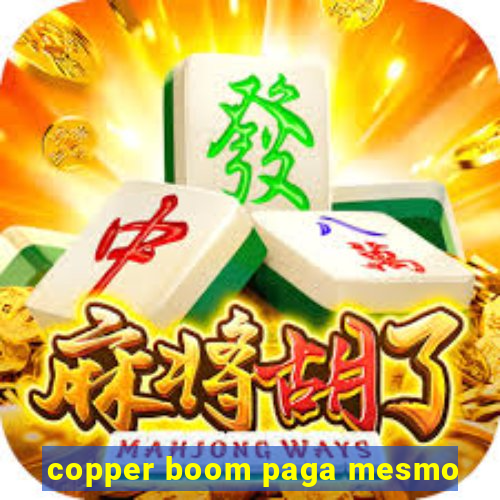 copper boom paga mesmo